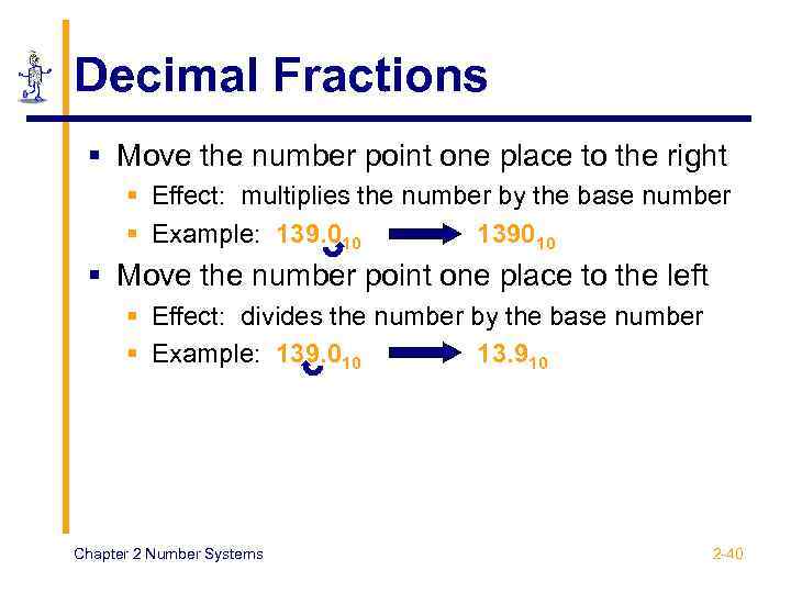 Decimal Fractions § Move the number point one place to the right § Effect: