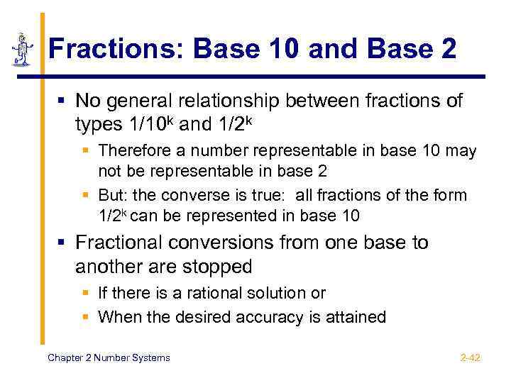 Fractions: Base 10 and Base 2 § No general relationship between fractions of types