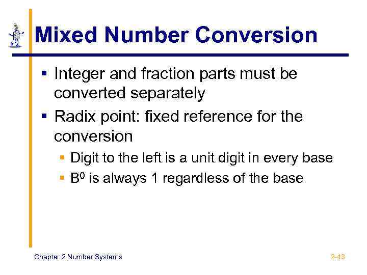 Mixed Number Conversion § Integer and fraction parts must be converted separately § Radix