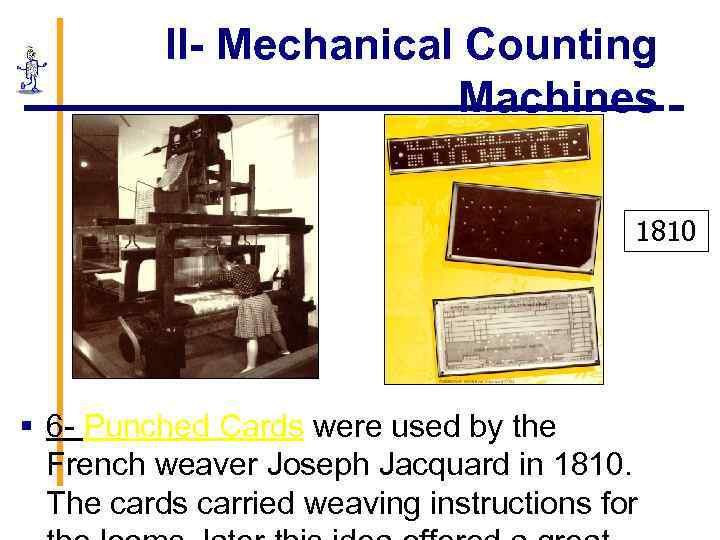 II- Mechanical Counting Machines 1810 § 6 - Punched Cards were used by the