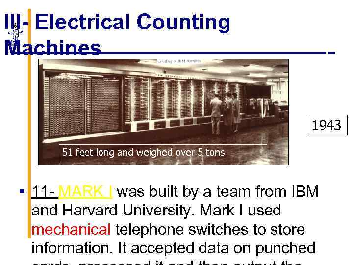 III- Electrical Counting Machines 1943 51 feet long and weighed over 5 tons §