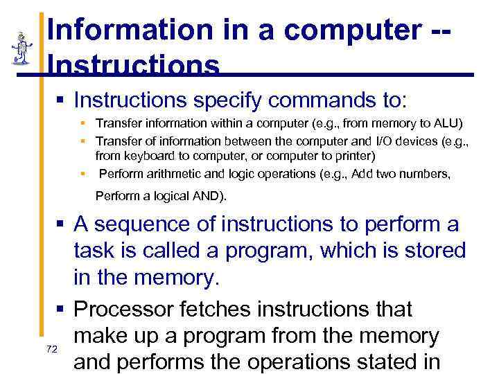 Information in a computer -Instructions § Instructions specify commands to: § Transfer information within