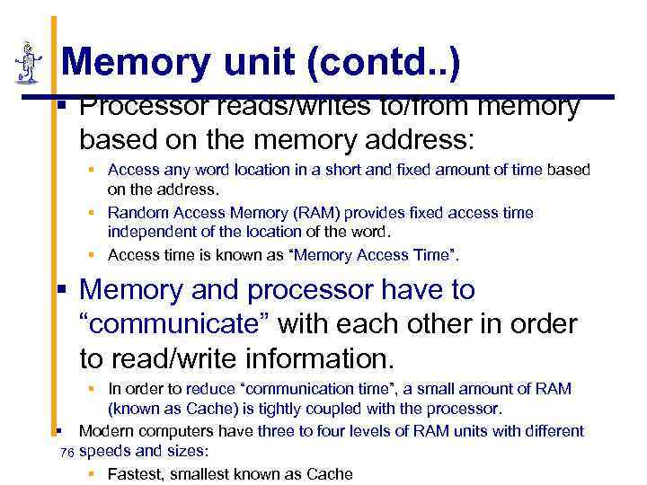 Memory unit (contd. . ) § Processor reads/writes to/from memory based on the memory