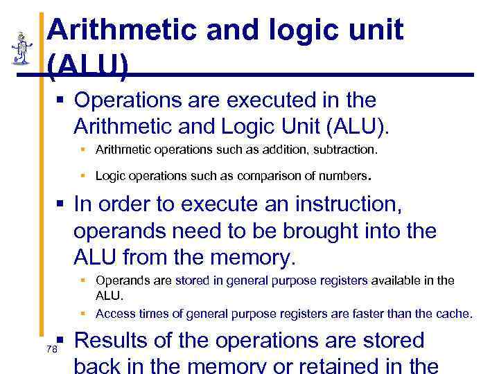 Arithmetic and logic unit (ALU) § Operations are executed in the Arithmetic and Logic