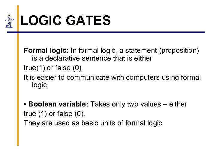 LOGIC GATES Formal logic: In formal logic, a statement (proposition) is a declarative sentence