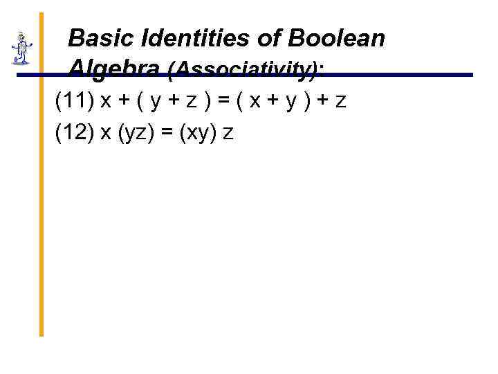 Basic Identities of Boolean Algebra (Associativity): (11) x + ( y + z )