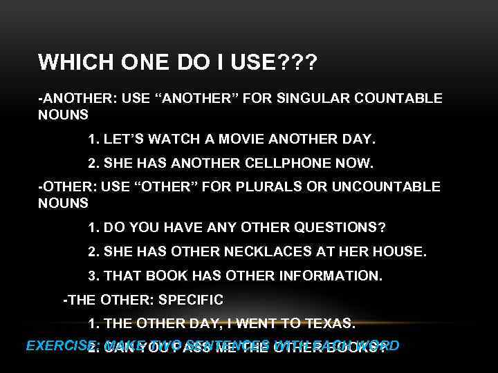 WHICH ONE DO I USE? ? ? -ANOTHER: USE “ANOTHER” FOR SINGULAR COUNTABLE NOUNS