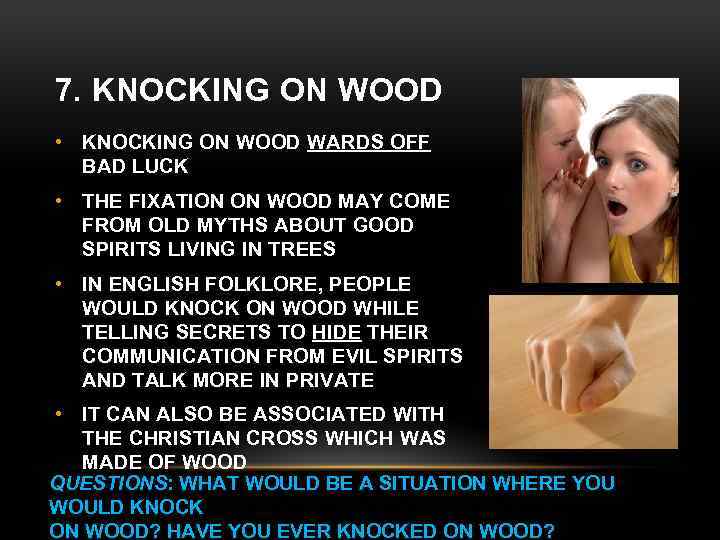 7. KNOCKING ON WOOD • KNOCKING ON WOOD WARDS OFF BAD LUCK • THE