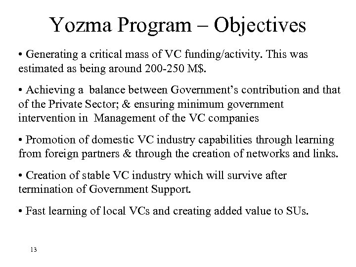 Yozma Program – Objectives • Generating a critical mass of VC funding/activity. This was
