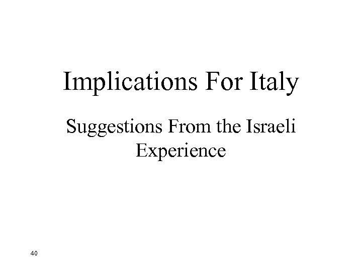 Implications For Italy Suggestions From the Israeli Experience 40 