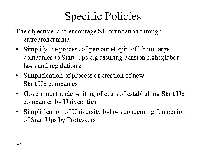 Specific Policies The objective is to encourage SU foundation through entrepreneurship • Simplify the