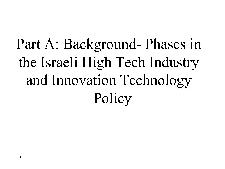 Part A: Background- Phases in the Israeli High Tech Industry and Innovation Technology Policy