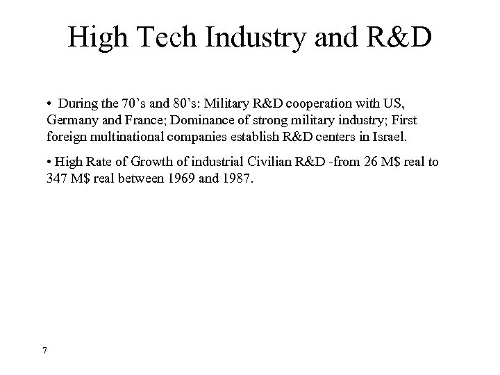 High Tech Industry and R&D • During the 70’s and 80’s: Military R&D cooperation