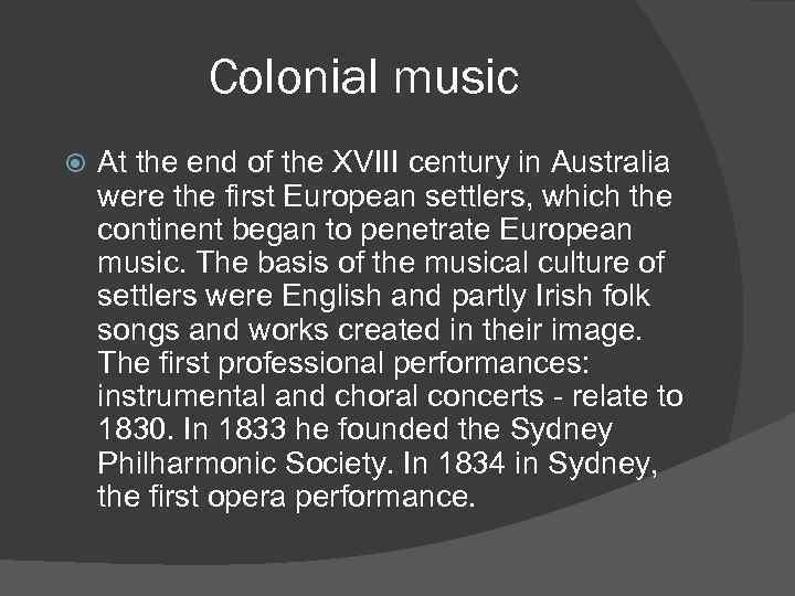 Colonial music At the end of the XVIII century in Australia were the first