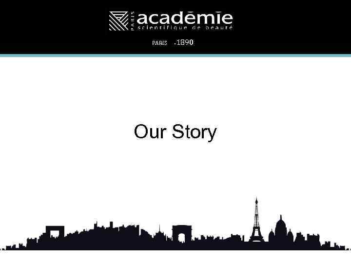 PARIS . 1890 Our Story 