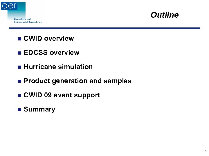 Outline n CWID overview n EDCSS overview n Hurricane simulation n Product generation and
