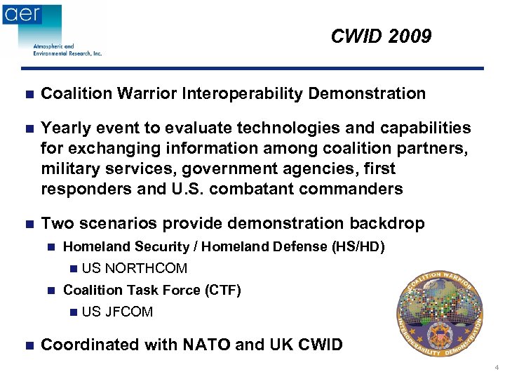 CWID 2009 n Coalition Warrior Interoperability Demonstration n Yearly event to evaluate technologies and