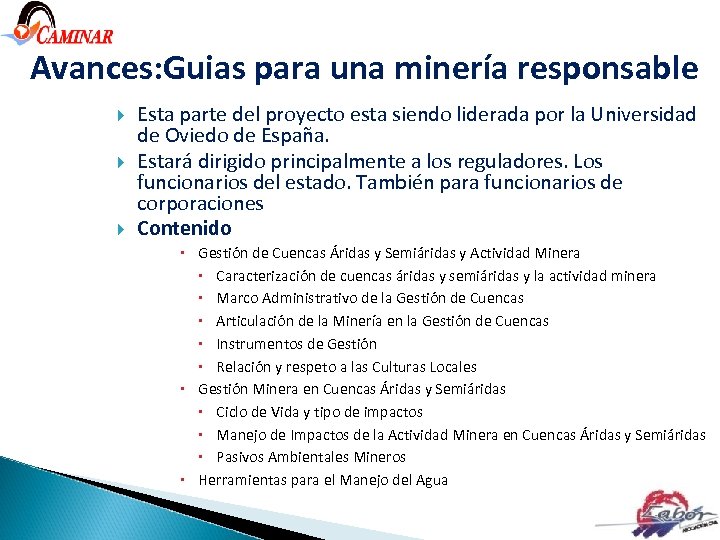 Avances: Guias para una minería responsable Esta parte del proyecto esta siendo liderada por