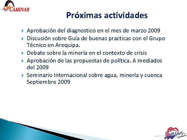 Próximas actividades Aprobación del diagnostico en el mes de marzo 2009 Discusión sobre Guía