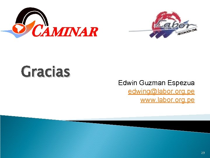 Gracias Edwin Guzman Espezua edwing@labor. org. pe www. labor. org. pe 23 