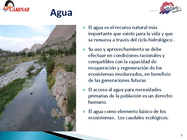 Agua El agua es el recurso natural más importante que existe para la vida