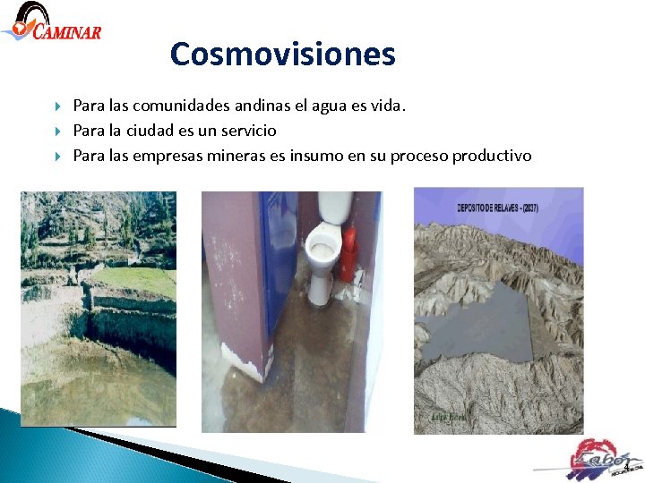 Cosmovisiones Para las comunidades andinas el agua es vida. Para la ciudad es un