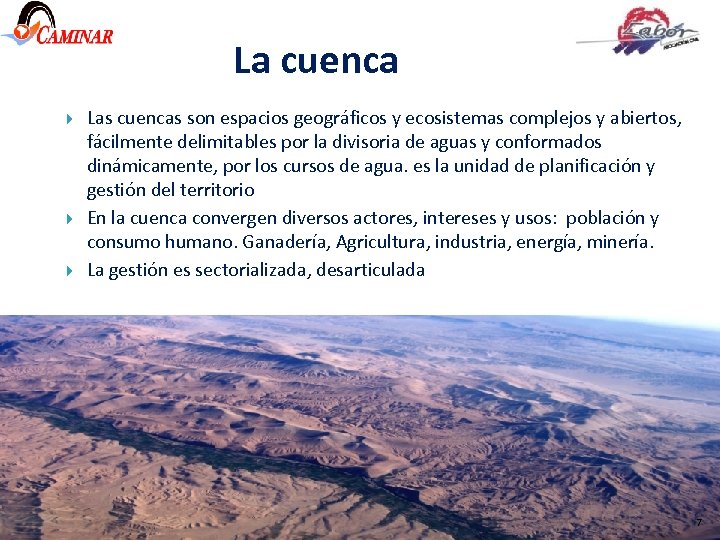La cuenca Las cuencas son espacios geográficos y ecosistemas complejos y abiertos, fácilmente delimitables