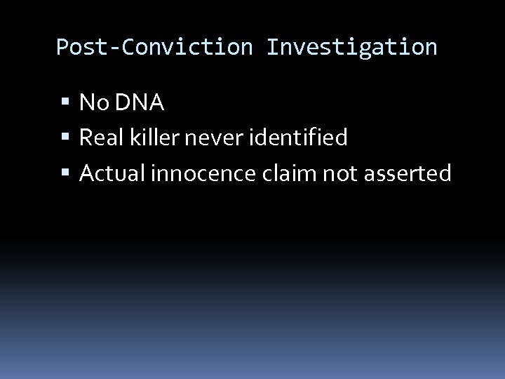 Post-Conviction Investigation No DNA Real killer never identified Actual innocence claim not asserted 