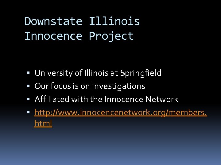 Downstate Illinois Innocence Project University of Illinois at Springfield Our focus is on investigations