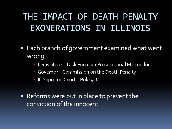 THE IMPACT OF DEATH PENALTY EXONERATIONS IN ILLINOIS Each branch of government examined what