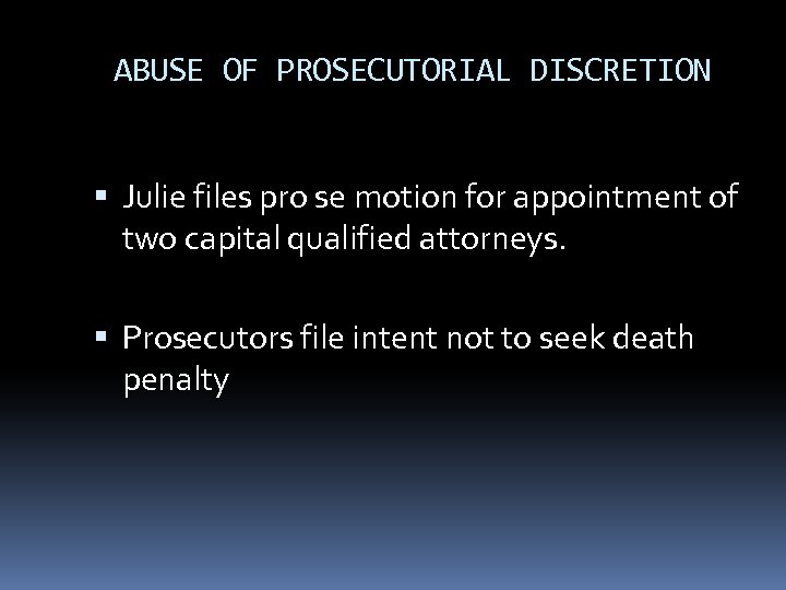 ABUSE OF PROSECUTORIAL DISCRETION Julie files pro se motion for appointment of two capital