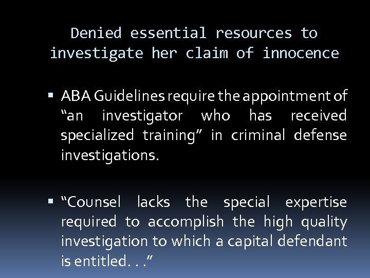 Denied essential resources to investigate her claim of innocence ABA Guidelines require the appointment