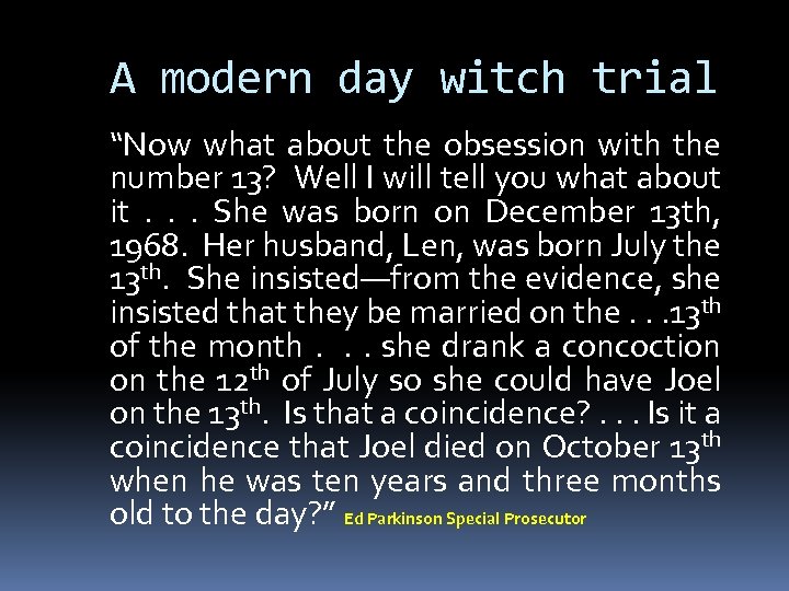 A modern day witch trial “Now what about the obsession with the number 13?