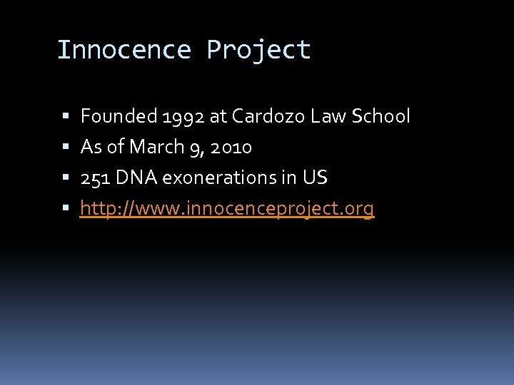 Innocence Project Founded 1992 at Cardozo Law School As of March 9, 2010 251
