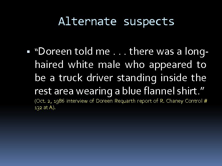 Alternate suspects “Doreen told me. . . there was a long- haired white male