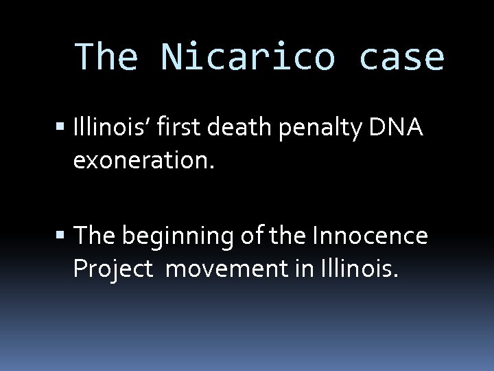 The Nicarico case Illinois’ first death penalty DNA exoneration. The beginning of the Innocence