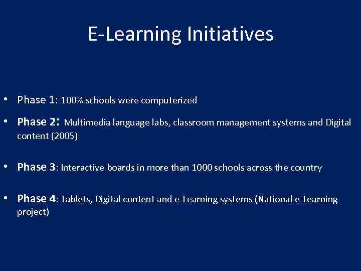 E-Learning Initiatives • Phase 1: 100% schools were computerized • Phase 2: Multimedia language