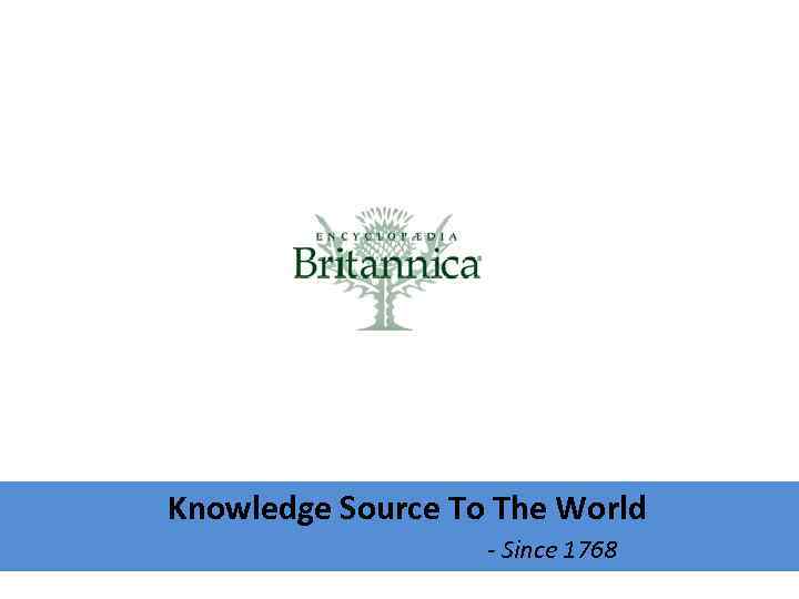 Knowledge Source To The World - Since 1768 