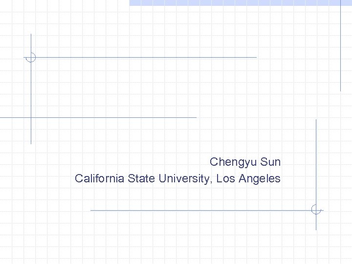 Chengyu Sun California State University, Los Angeles 