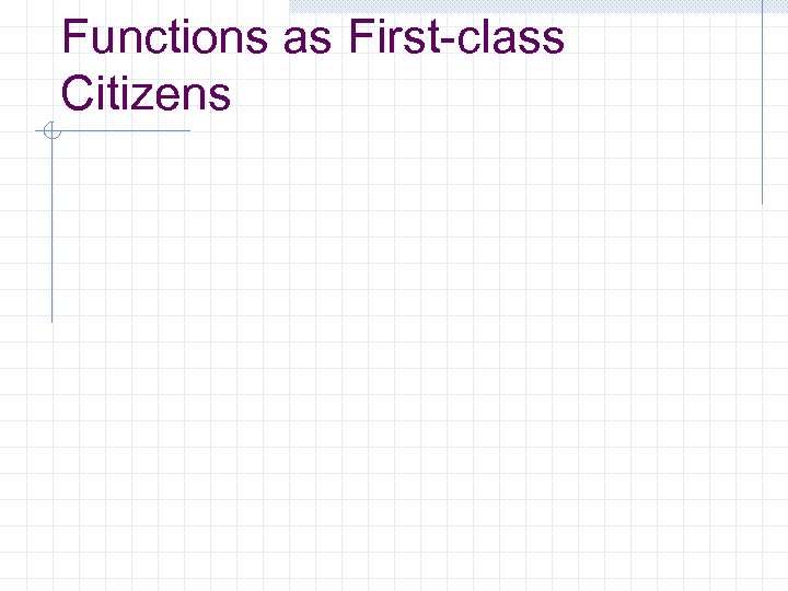 Functions as First-class Citizens 