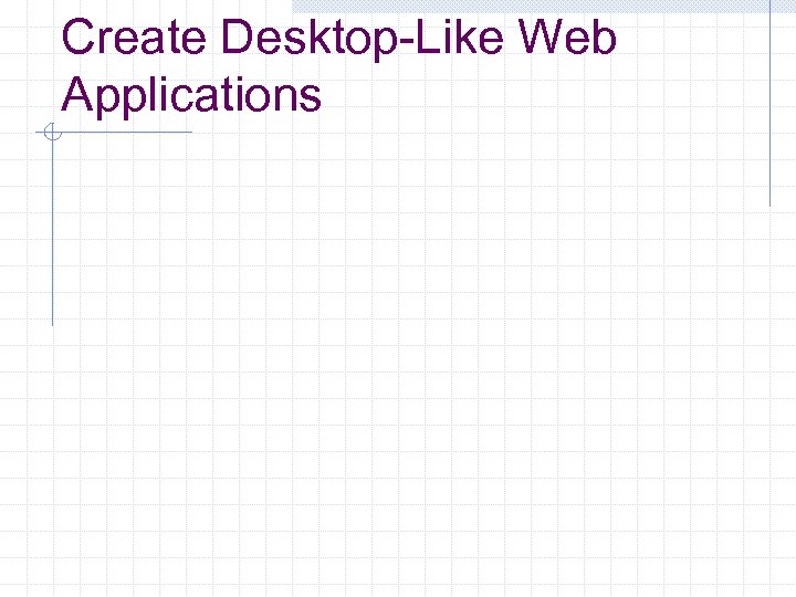 Create Desktop-Like Web Applications 