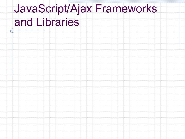 Java. Script/Ajax Frameworks and Libraries 