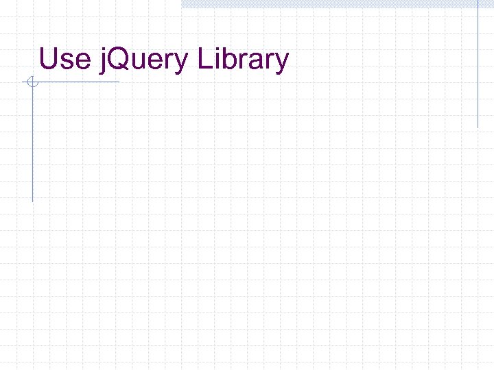 Use j. Query Library 