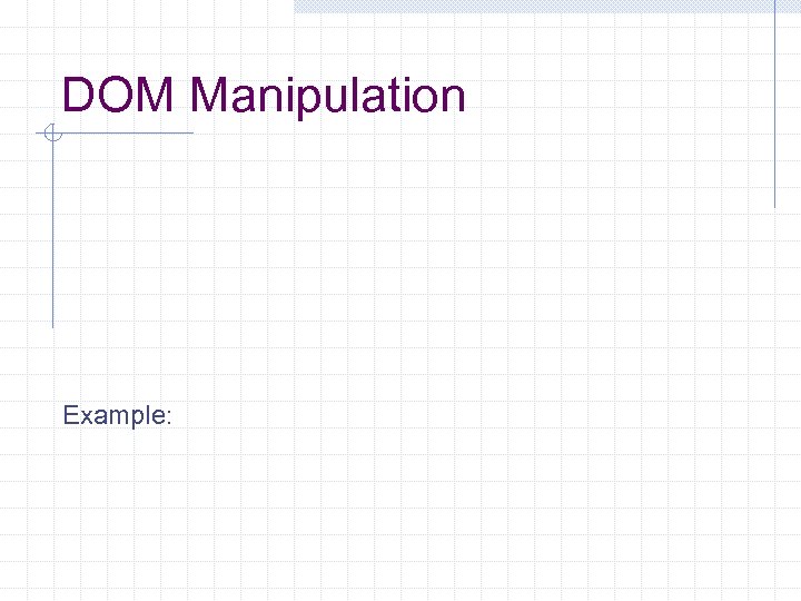DOM Manipulation Example: 
