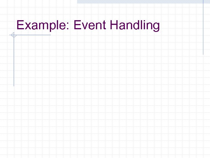Example: Event Handling 