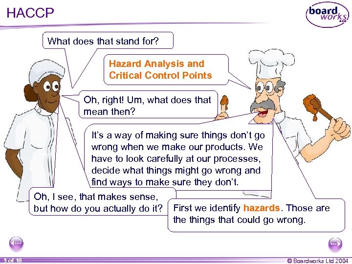 HACCP What does that stand for? Hazard Analysis and Critical Control Points Oh, right!