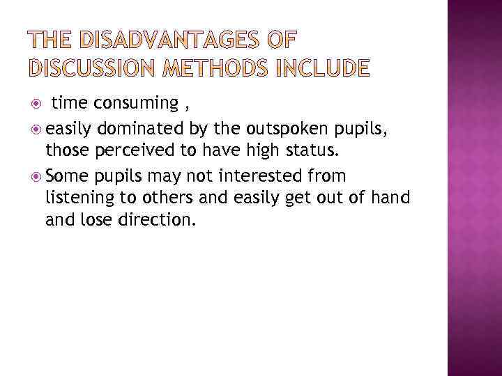  time consuming , easily dominated by the outspoken pupils, those perceived to have