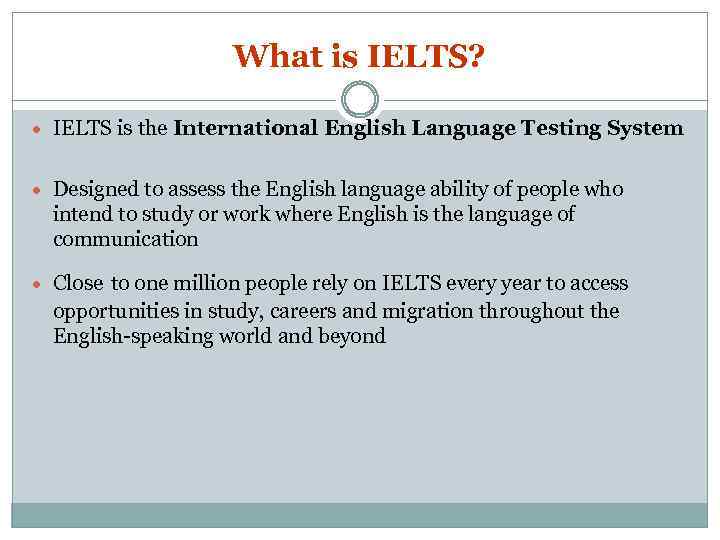 What is IELTS? IELTS is the International English Language Testing System Designed to assess