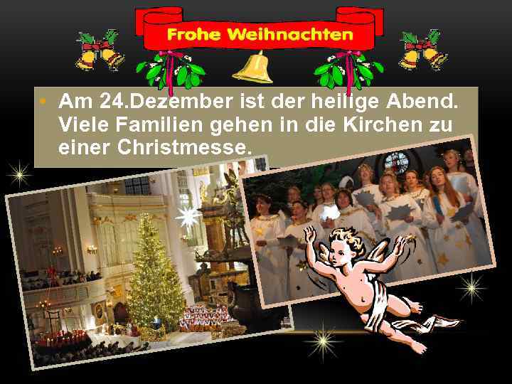  • Am 24. Dezember ist der heilige Abend. Viele Familien gehen in die