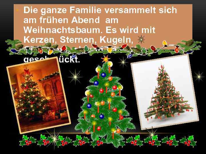  • Die ganze Familie versammelt sich am frühen Abend am Weihnachtsbaum. Es wird